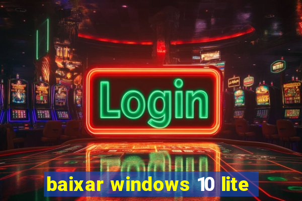 baixar windows 10 lite